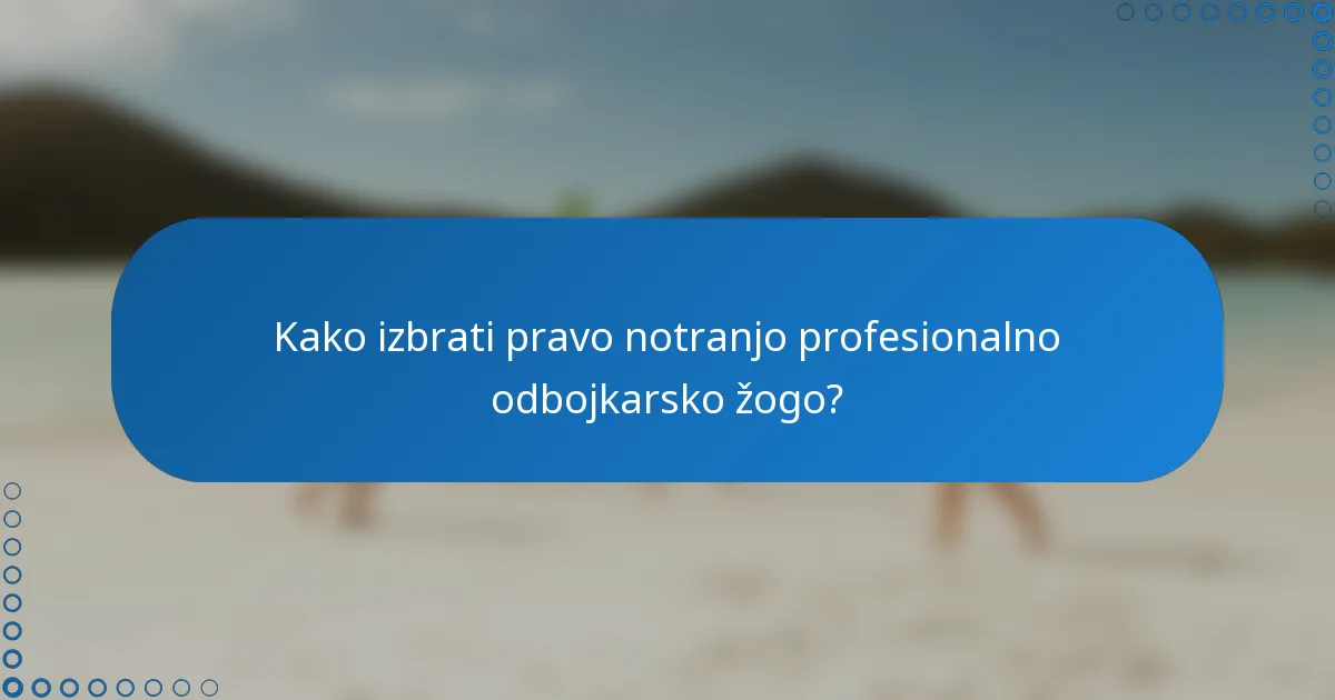 Kako izbrati pravo notranjo profesionalno odbojkarsko žogo?