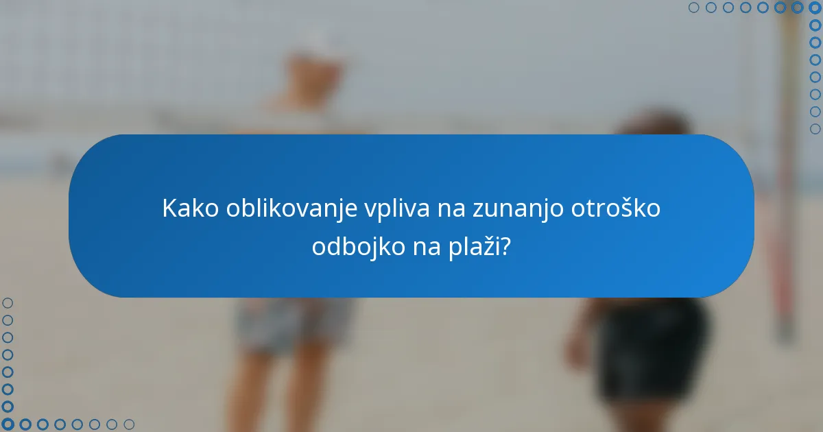 Kako oblikovanje vpliva na zunanjo otroško odbojko na plaži?