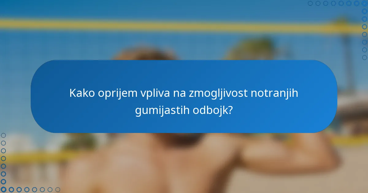 Kako oprijem vpliva na zmogljivost notranjih gumijastih odbojk?