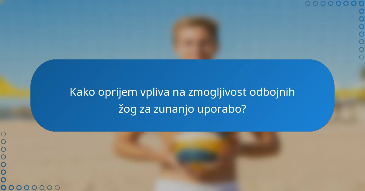 Kako oprijem vpliva na zmogljivost odbojnih žog za zunanjo uporabo?
