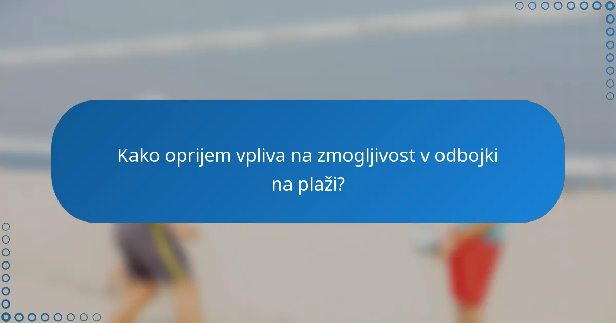 Kako oprijem vpliva na zmogljivost v odbojki na plaži?