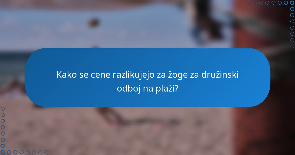 Kako se cene razlikujejo za žoge za družinski odboj na plaži?