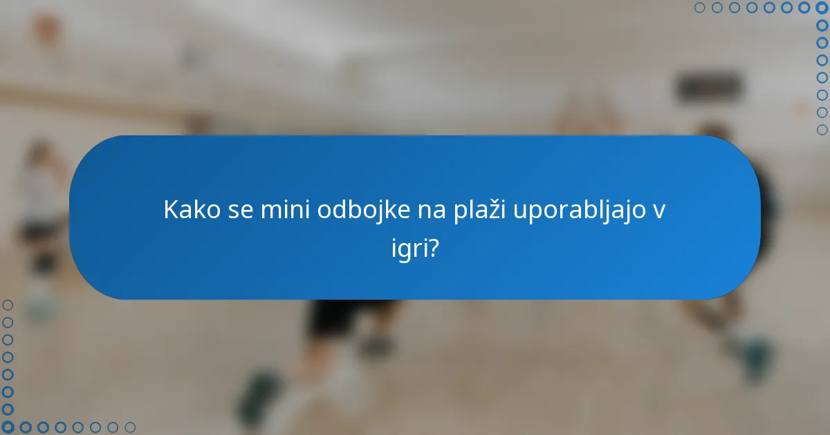 Kako se mini odbojke na plaži uporabljajo v igri?