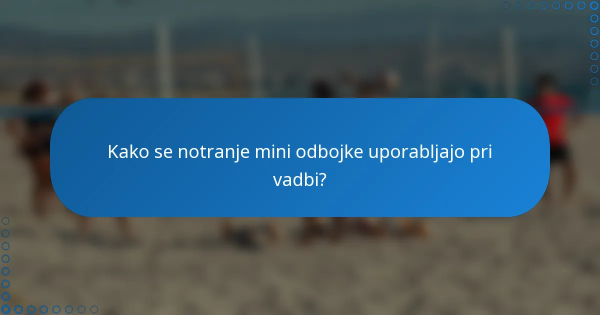 Kako se notranje mini odbojke uporabljajo pri vadbi?