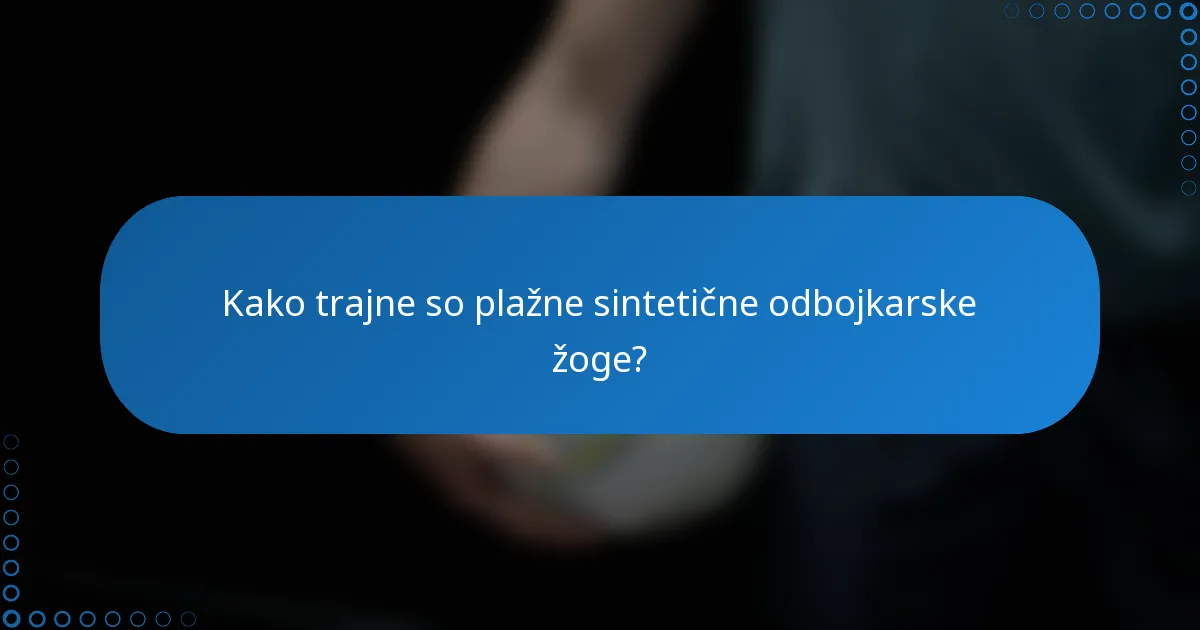 Kako trajne so plažne sintetične odbojkarske žoge?