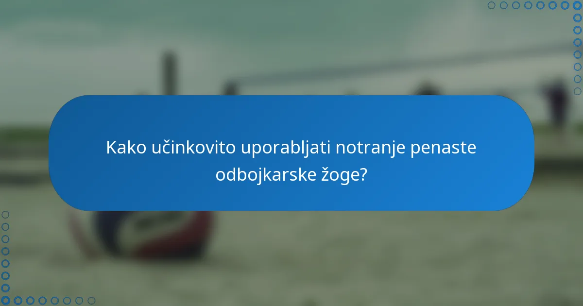 Kako učinkovito uporabljati notranje penaste odbojkarske žoge?