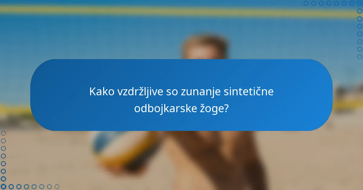 Kako vzdržljive so zunanje sintetične odbojkarske žoge?