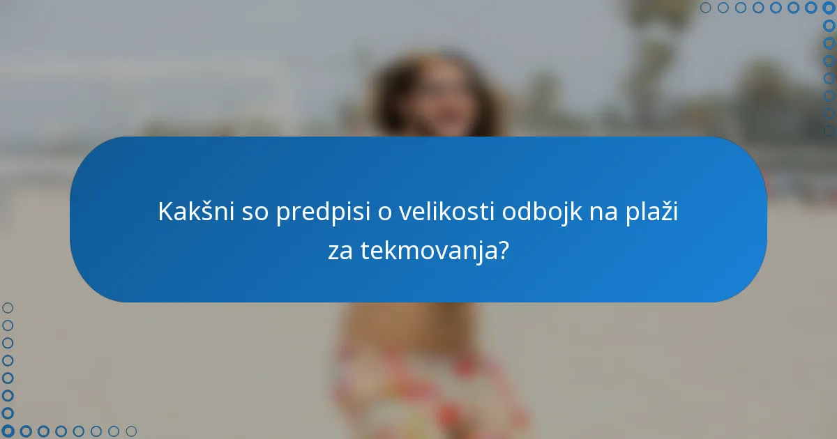 Kakšni so predpisi o velikosti odbojk na plaži za tekmovanja?