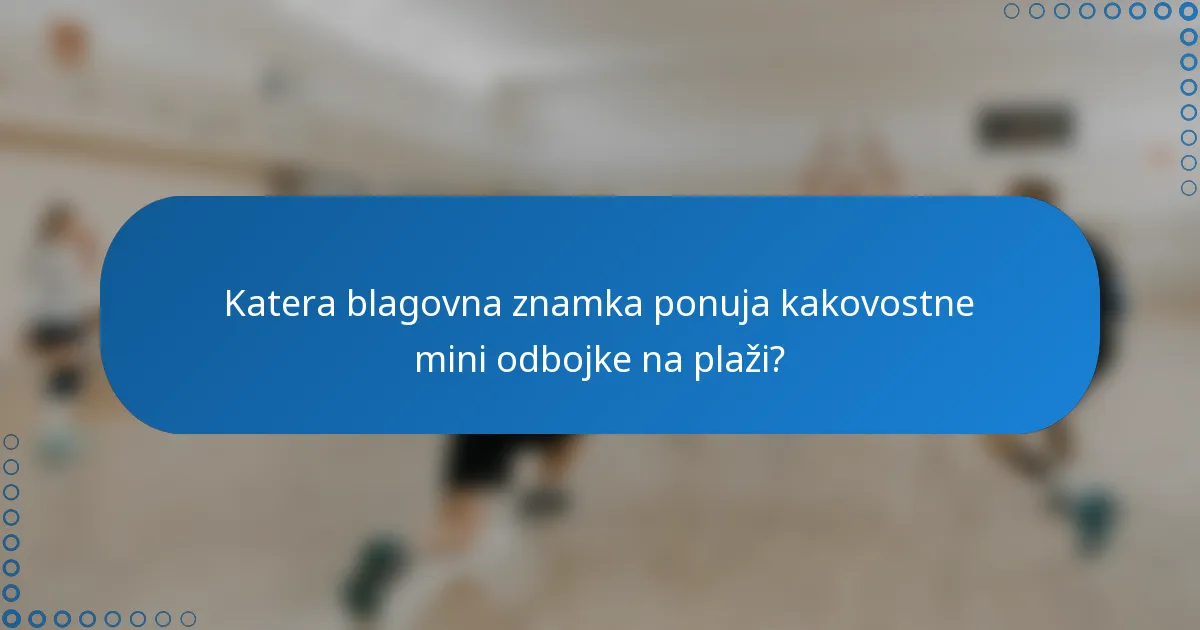 Katera blagovna znamka ponuja kakovostne mini odbojke na plaži?