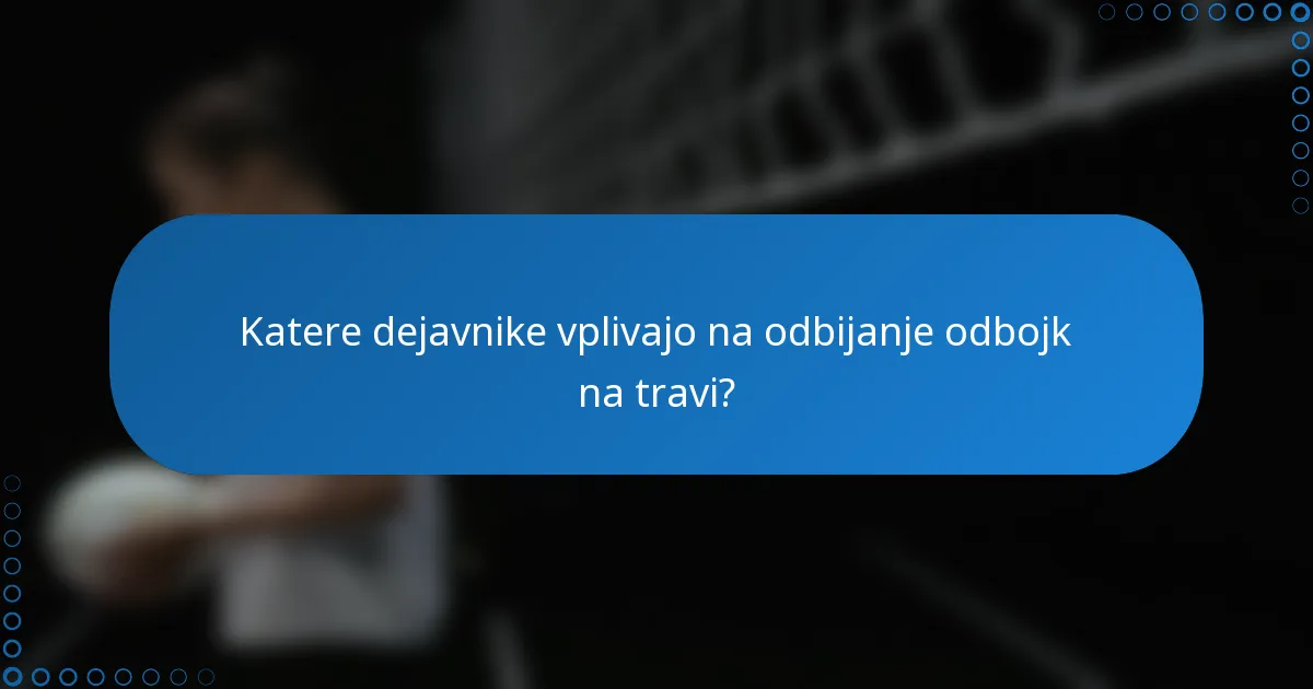 Katere dejavnike vplivajo na odbijanje odbojk na travi?