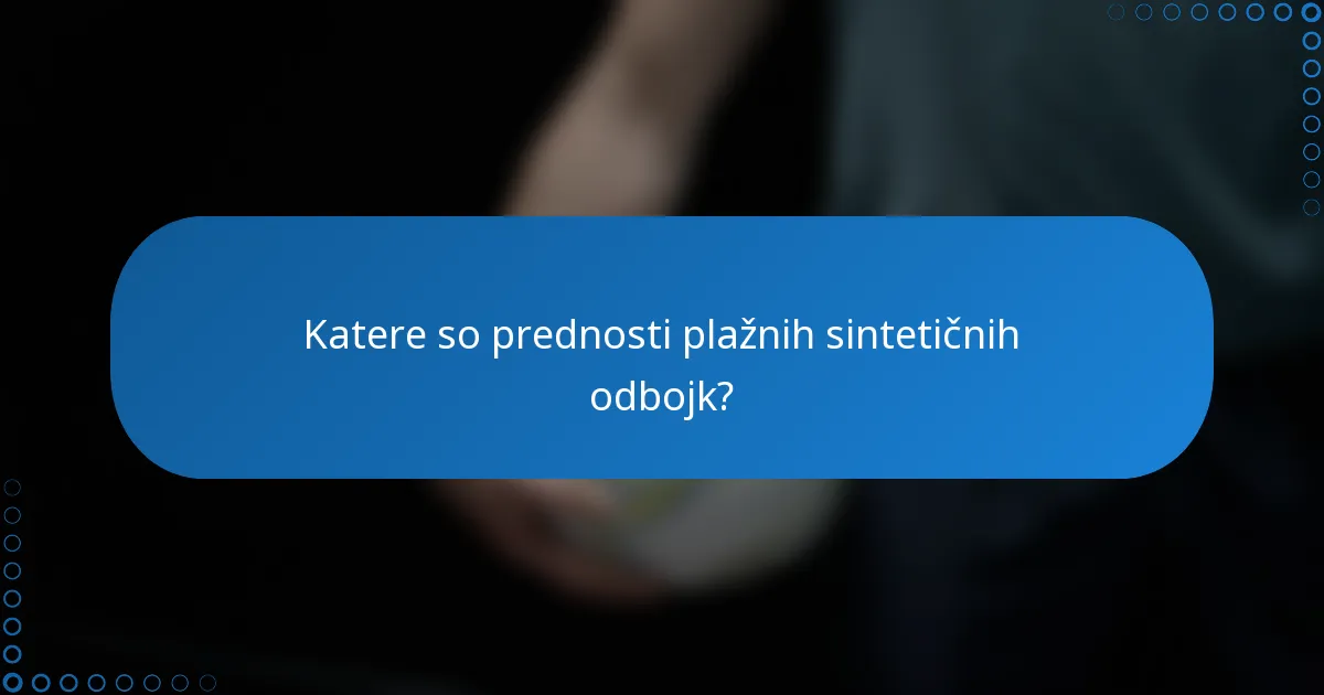 Katere so prednosti plažnih sintetičnih odbojk?