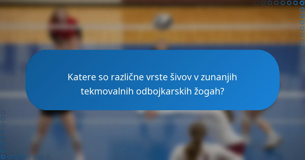 Katere so različne vrste šivov v zunanjih tekmovalnih odbojkarskih žogah?