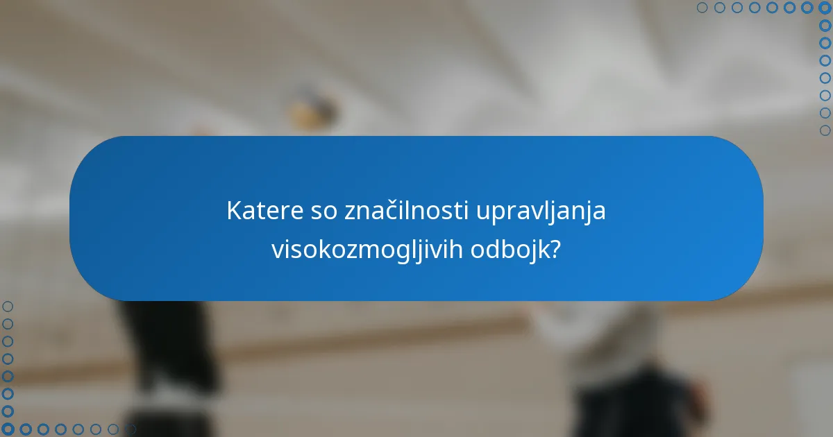 Katere so značilnosti upravljanja visokozmogljivih odbojk?