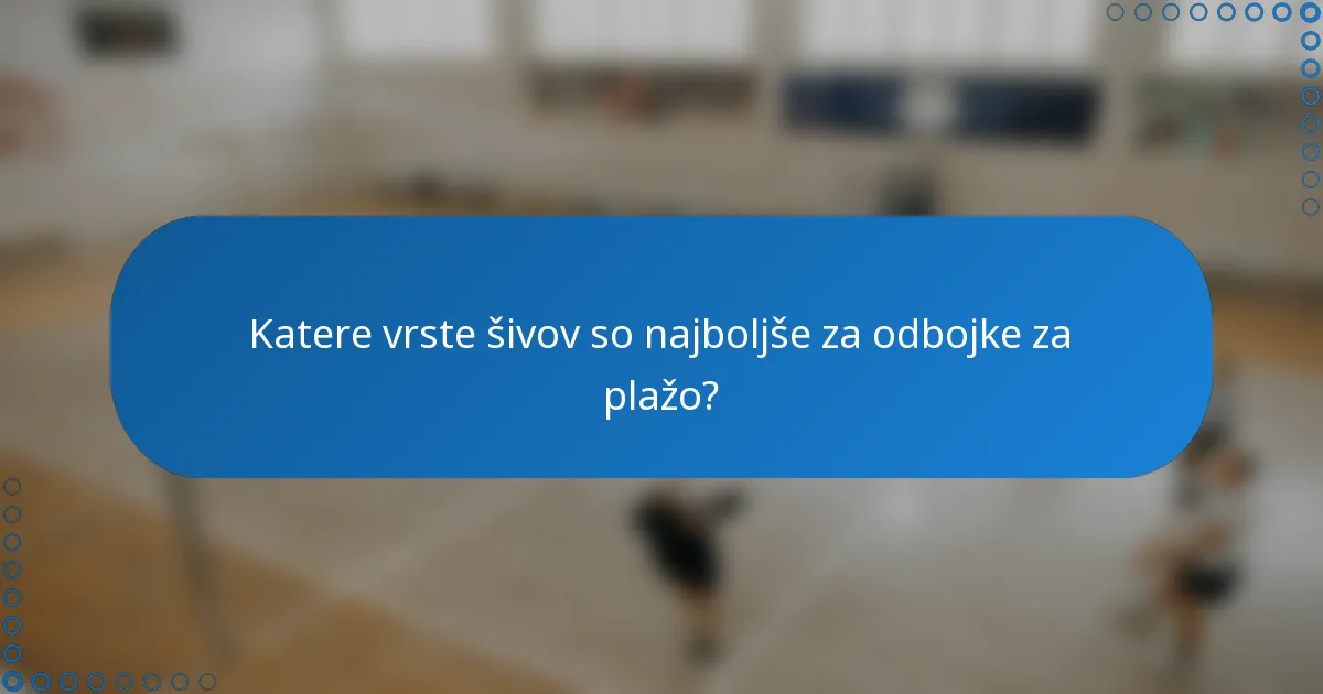 Katere vrste šivov so najboljše za odbojke za plažo?