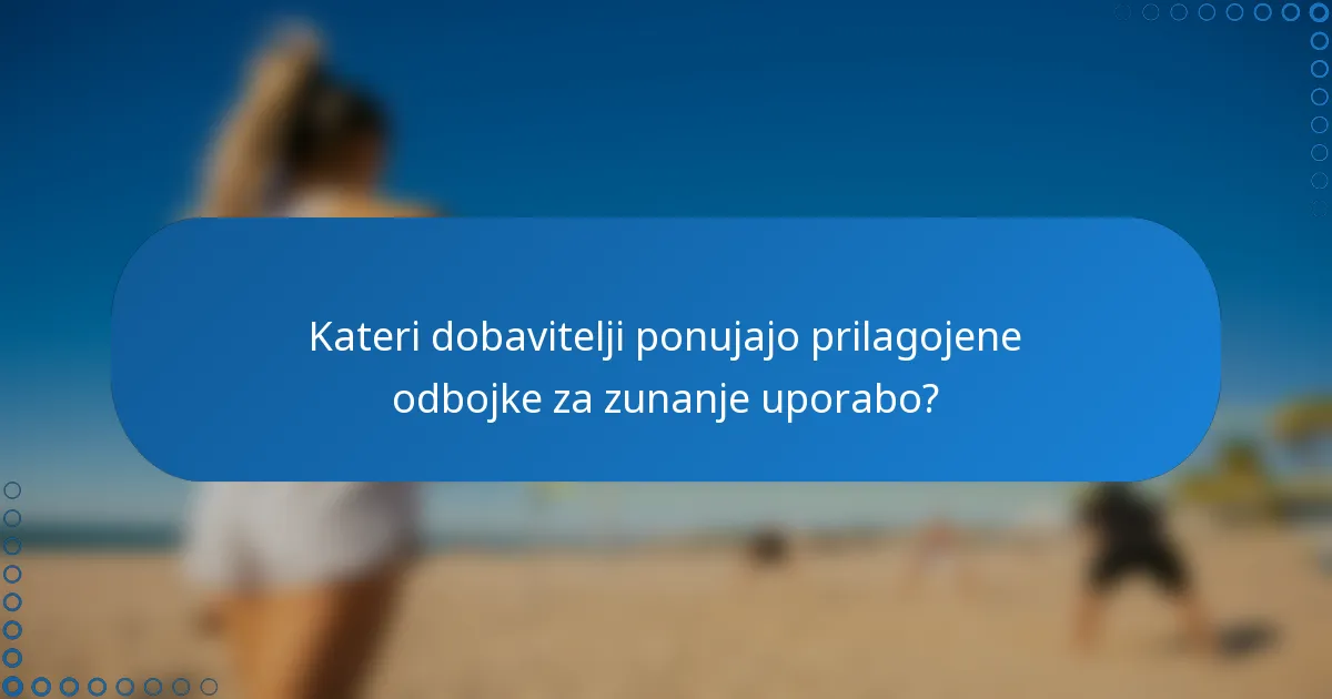 Kateri dobavitelji ponujajo prilagojene odbojke za zunanje uporabo?