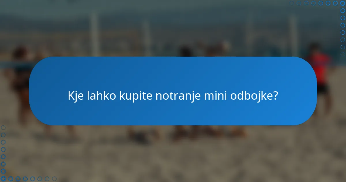 Kje lahko kupite notranje mini odbojke?